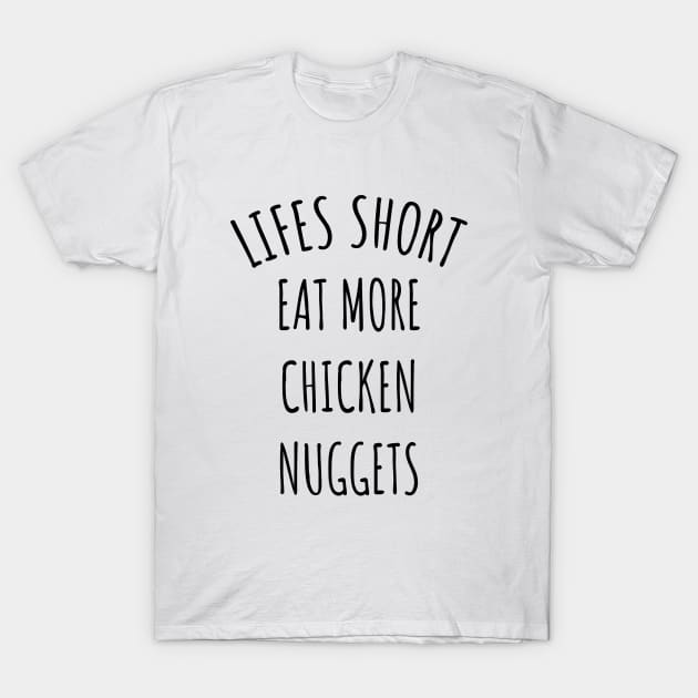 Lifes Short Eat More Chicken Nuggets T-Shirt by LunaMay